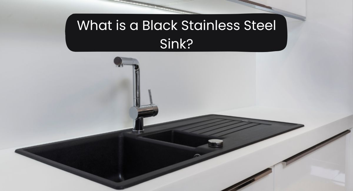 What is a Black Stainless Steel Sink?